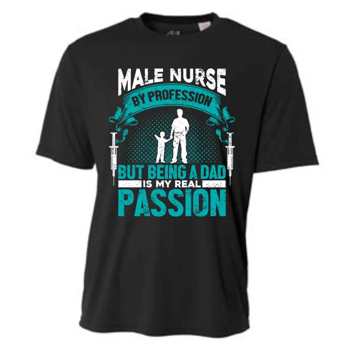 Nurse By Profession Being A Dad My Passion Nursing Meaningful Gift Cooling Performance Crew T-Shirt