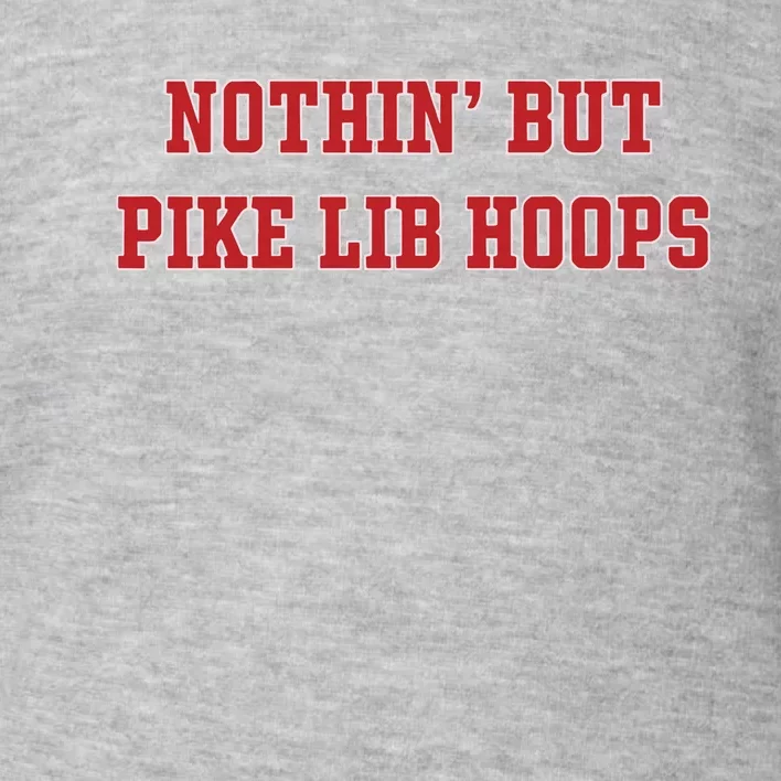 Nothin But Pike Lib Hoops Toddler Sweatshirt