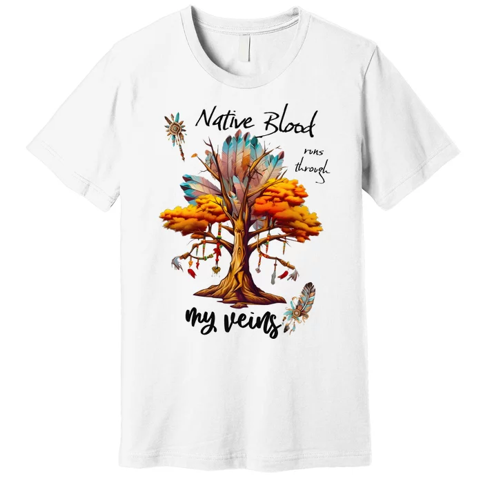 Native Blood Runs Through My Veins Premium T-Shirt