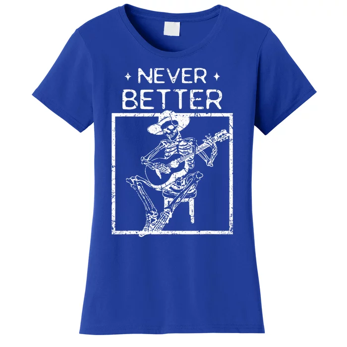 Never Better Skeleton Playing Guitar Country Music Women's T-Shirt