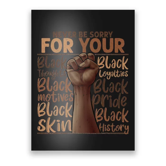 Never Be Sorry For Being Black History Juneteenth Gifts Poster