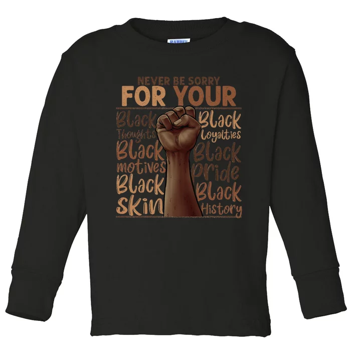 Never Be Sorry For Being Black History Juneteenth Gifts Toddler Long Sleeve Shirt