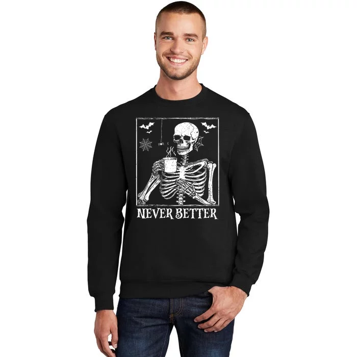 Never Better Skeleton Drinking Coffee Halloween Party Tall Sweatshirt