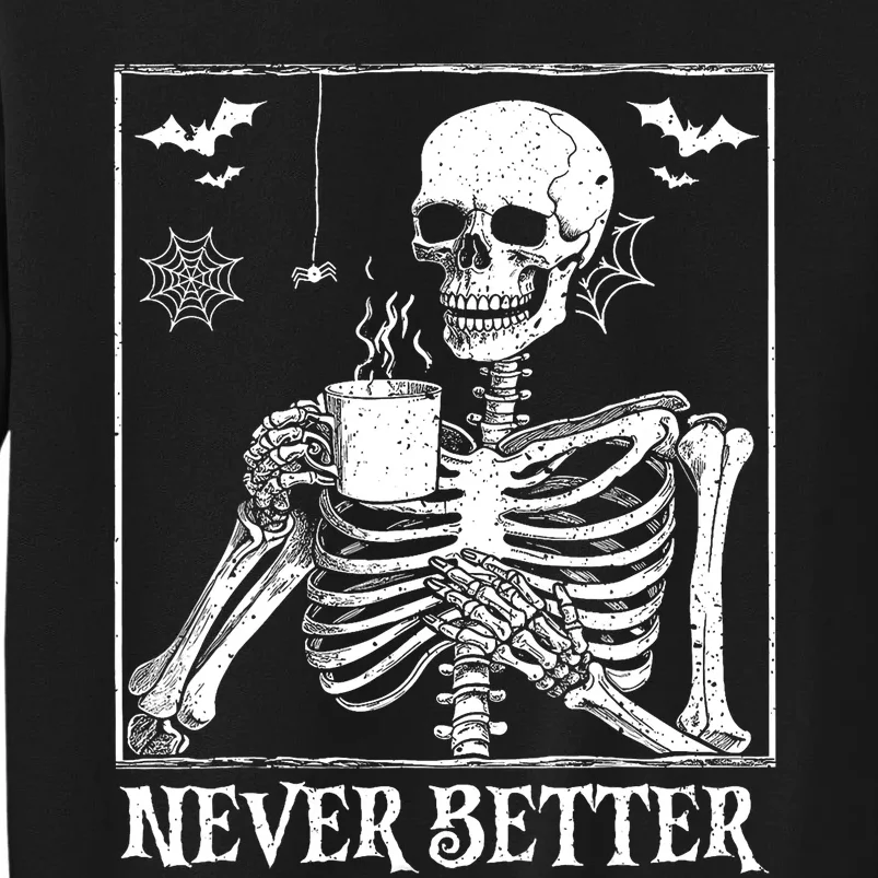 Never Better Skeleton Drinking Coffee Halloween Party Tall Sweatshirt