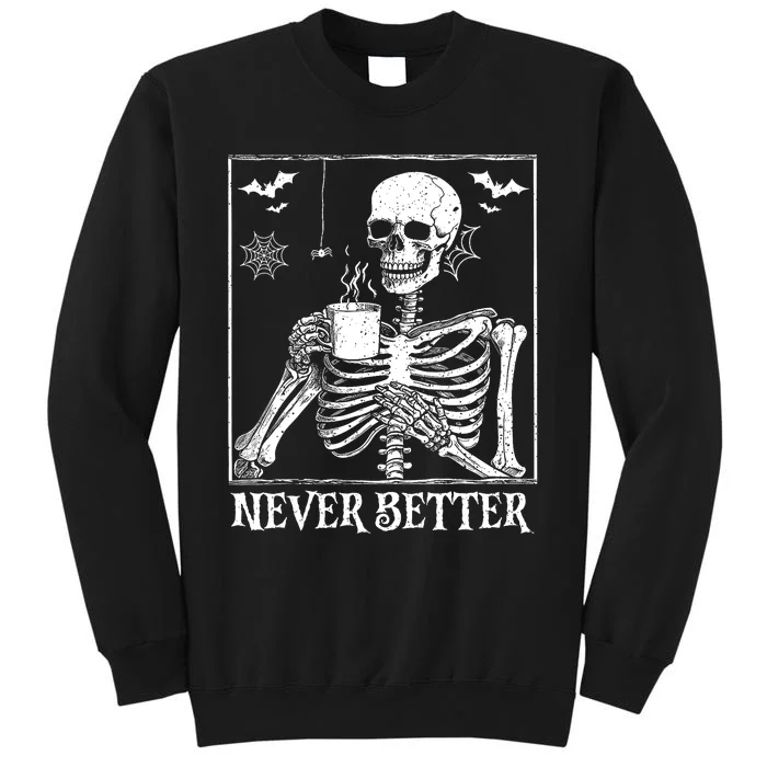 Never Better Skeleton Drinking Coffee Halloween Party Tall Sweatshirt