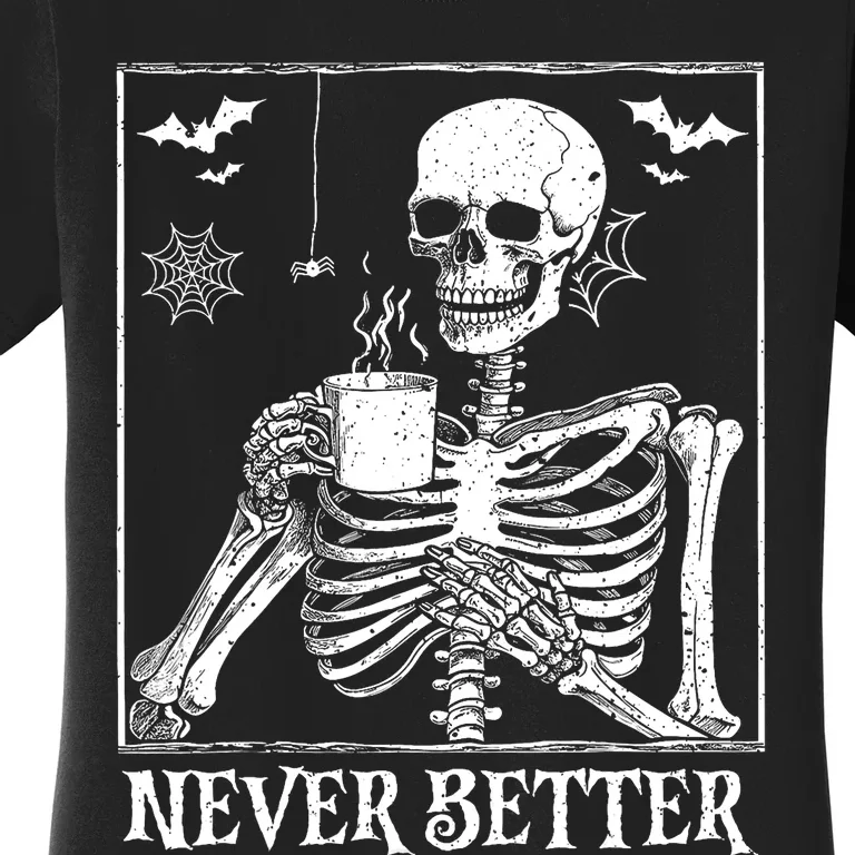 Never Better Skeleton Drinking Coffee Halloween Party Women's T-Shirt