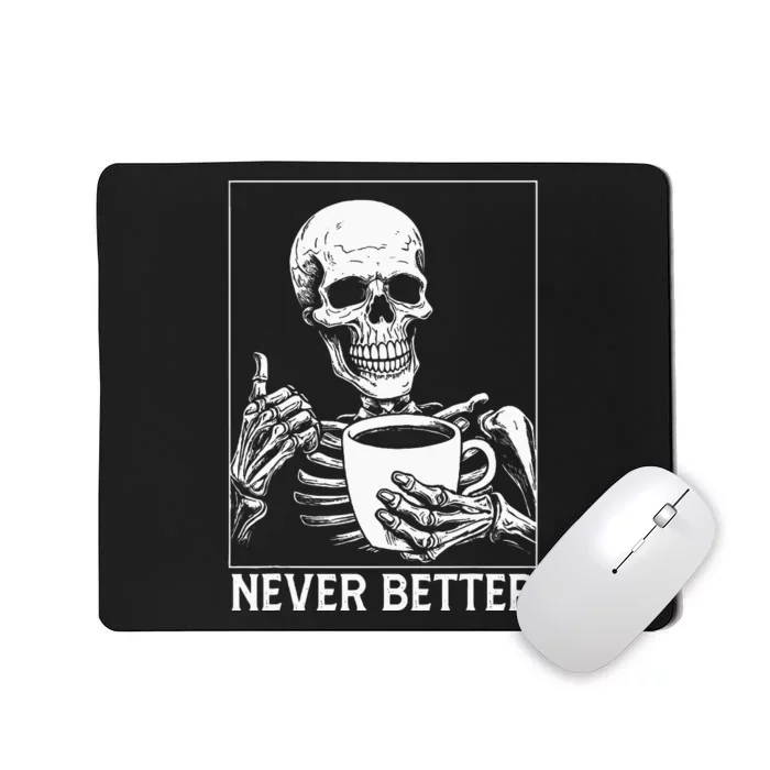 Never Better Skeleton Drinking Coffee Halloween Mousepad