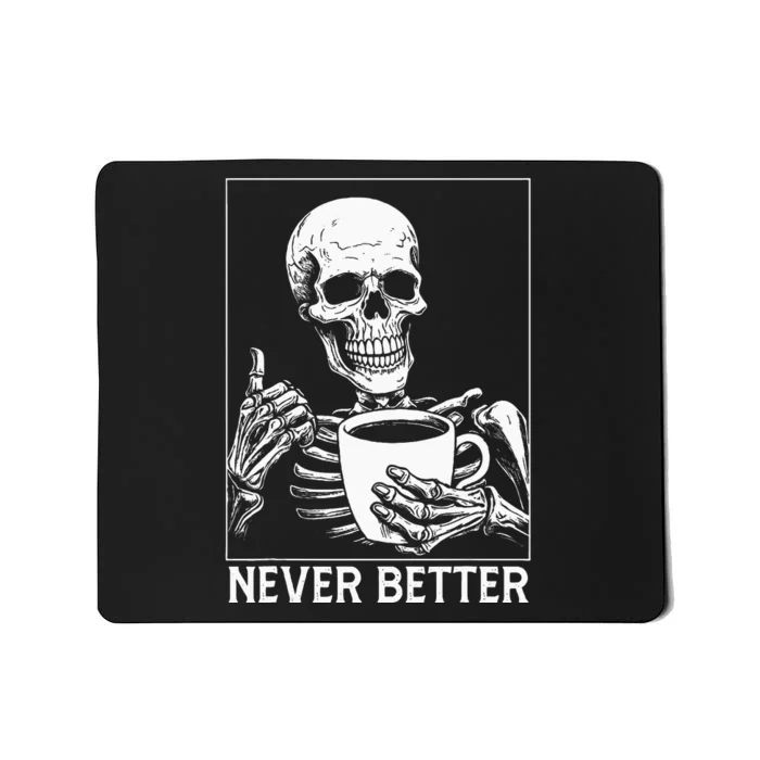 Never Better Skeleton Drinking Coffee Halloween Mousepad