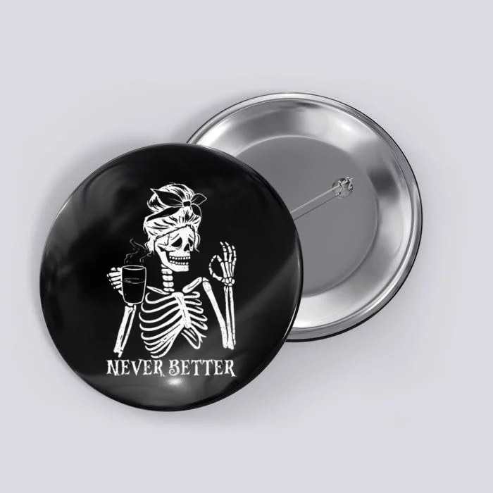 Never Better Skeleton Drinking Coffee Peace Halloween Button