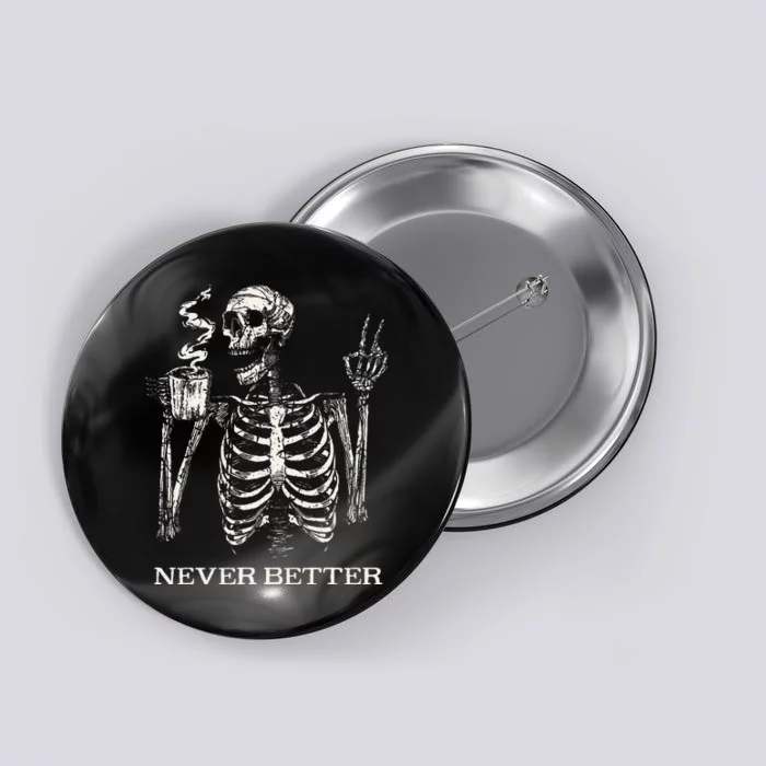 Never Better Skeleton Drinking Coffee Gothic Halloween Button