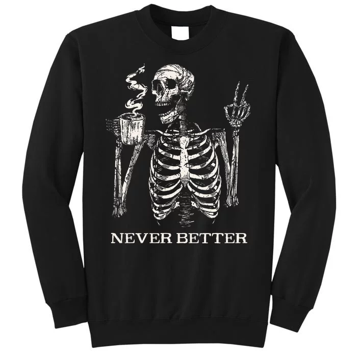 Never Better Skeleton Drinking Coffee Gothic Halloween Tall Sweatshirt