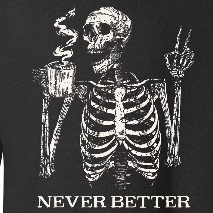 Never Better Skeleton Drinking Coffee Gothic Halloween Toddler Sweatshirt