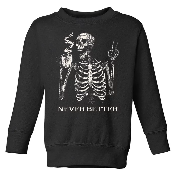 Never Better Skeleton Drinking Coffee Gothic Halloween Toddler Sweatshirt