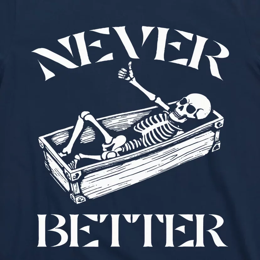 Never Better Skeleton Funny Halloween Skull Lying In Coffin T-Shirt