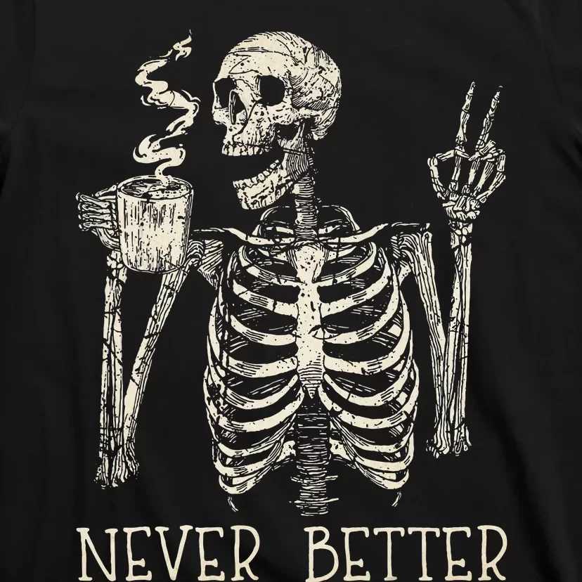 Never Better Skeleton Drinking Coffee Halloween Party T-Shirt