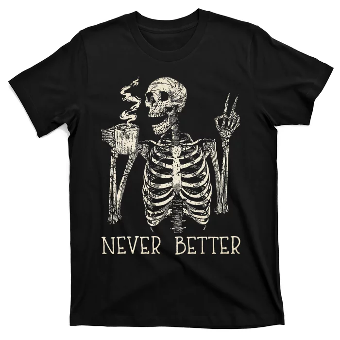 Never Better Skeleton Drinking Coffee Halloween Party T-Shirt