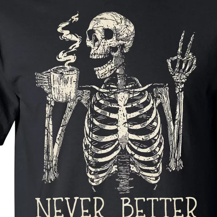 Never Better Skeleton Drinking Coffee Halloween Party Tall T-Shirt