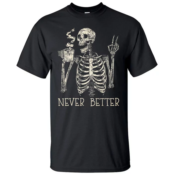 Never Better Skeleton Drinking Coffee Halloween Party Tall T-Shirt