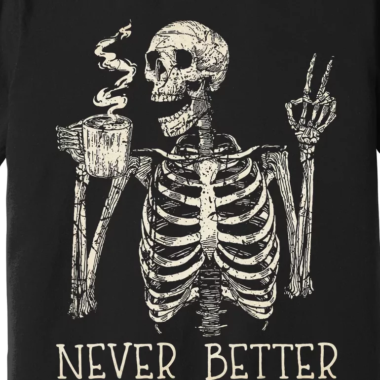 Never Better Skeleton Drinking Coffee Halloween Party Premium T-Shirt