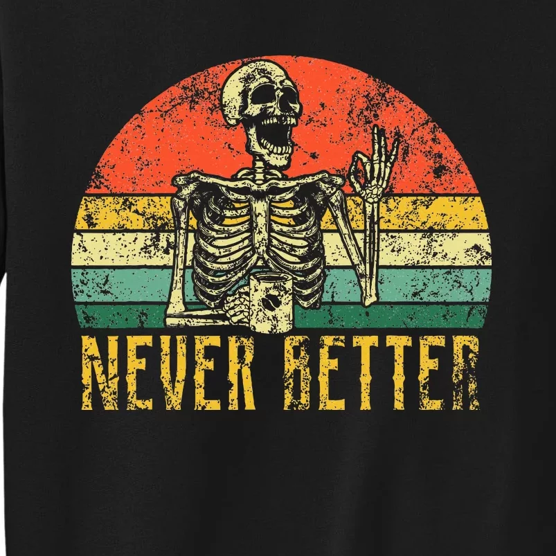 Never Better Skeleton Drinking Coffee Halloween Sweatshirt