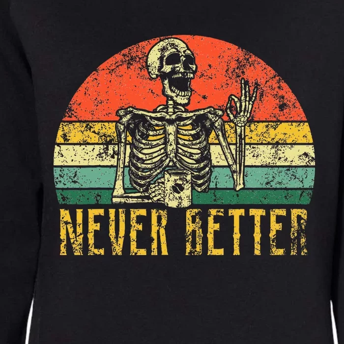 Never Better Skeleton Drinking Coffee Halloween Womens California Wash Sweatshirt