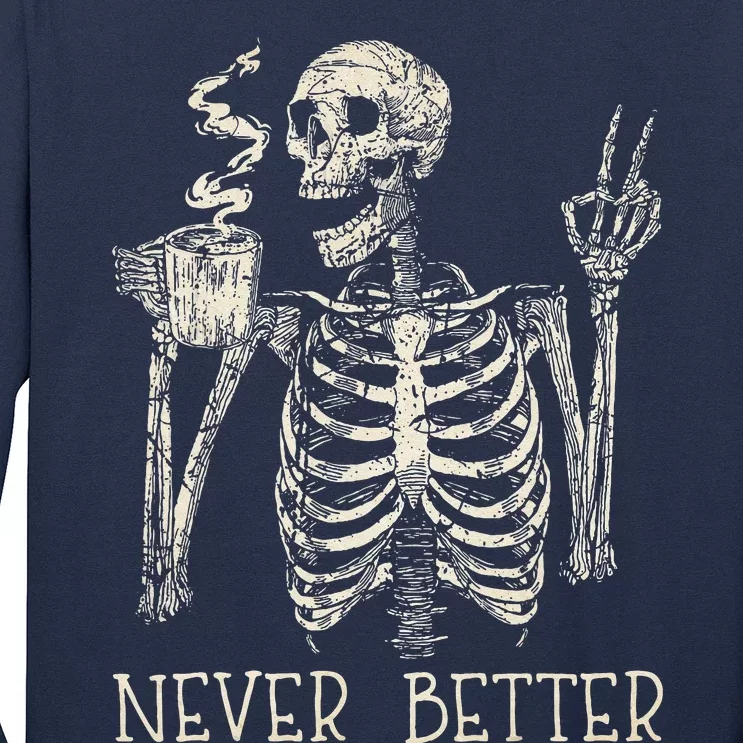 Never Better Skeleton Drinking Coffee Halloween Party Long Sleeve Shirt