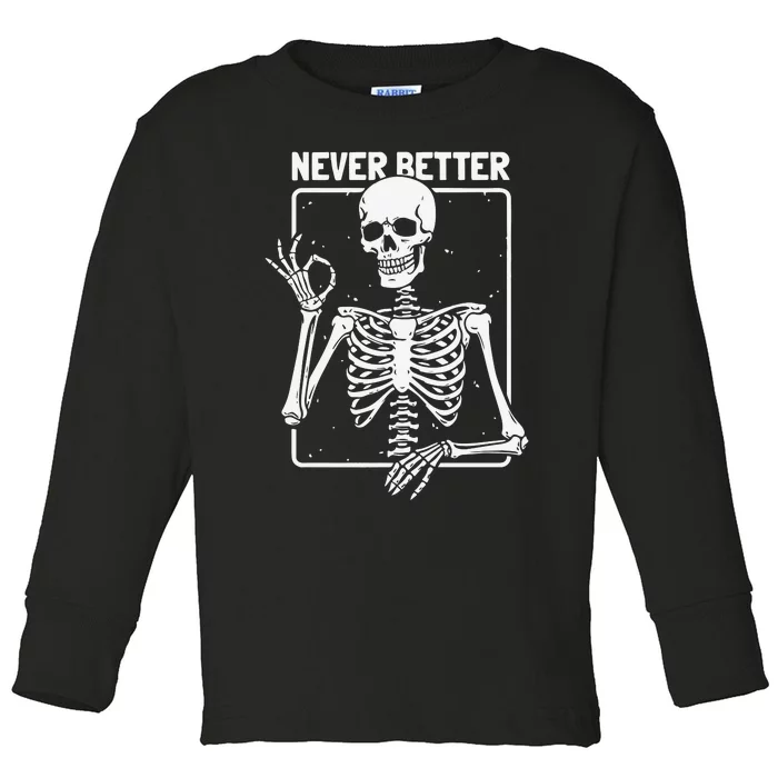 Never Better Skeleton Never Better Skeleton Halloween Toddler Long Sleeve Shirt