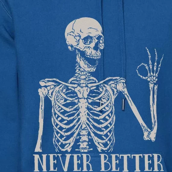 Never Better Skeleton Funny Skull Halloween For Premium Hoodie