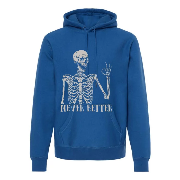 Never Better Skeleton Funny Skull Halloween For Premium Hoodie