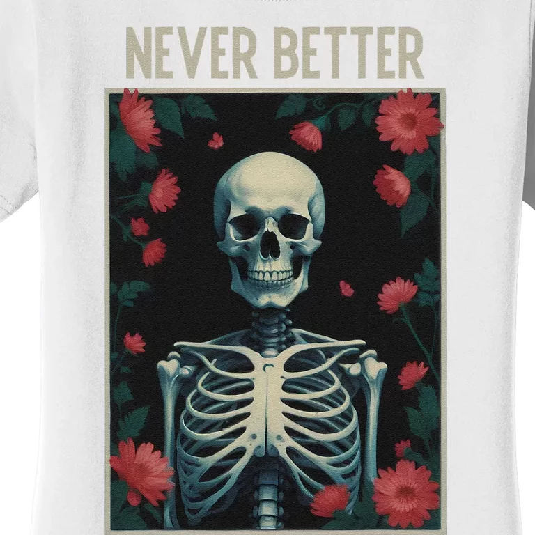 Never Better Skeleton Floral Funny Halloween Women's T-Shirt