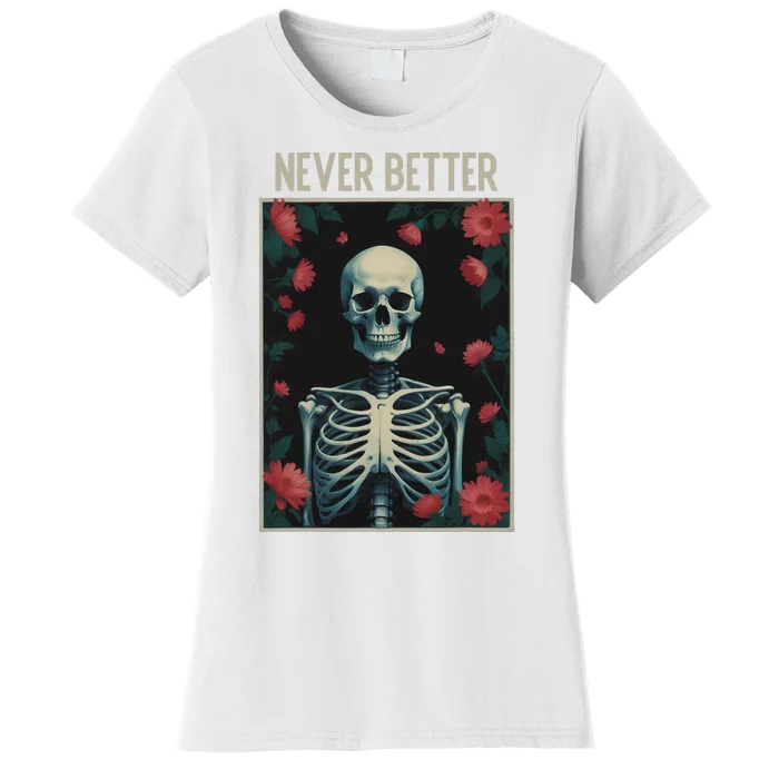 Never Better Skeleton Floral Funny Halloween Women's T-Shirt