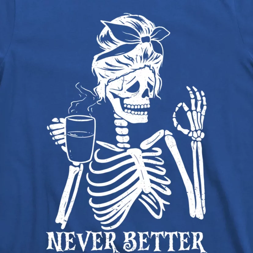 Never Better Skeleton Ing Coffee Peace Halloween Gift T-Shirt