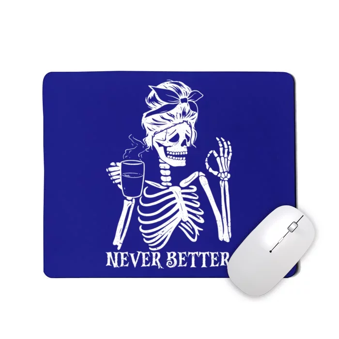 Never Better Skeleton Ing Coffee Peace Halloween Gift Mousepad