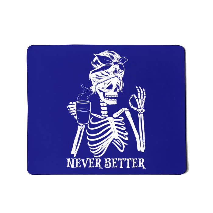 Never Better Skeleton Ing Coffee Peace Halloween Gift Mousepad