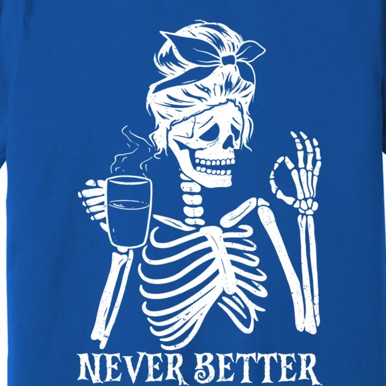 Never Better Skeleton Ing Coffee Peace Halloween Gift Premium T-Shirt