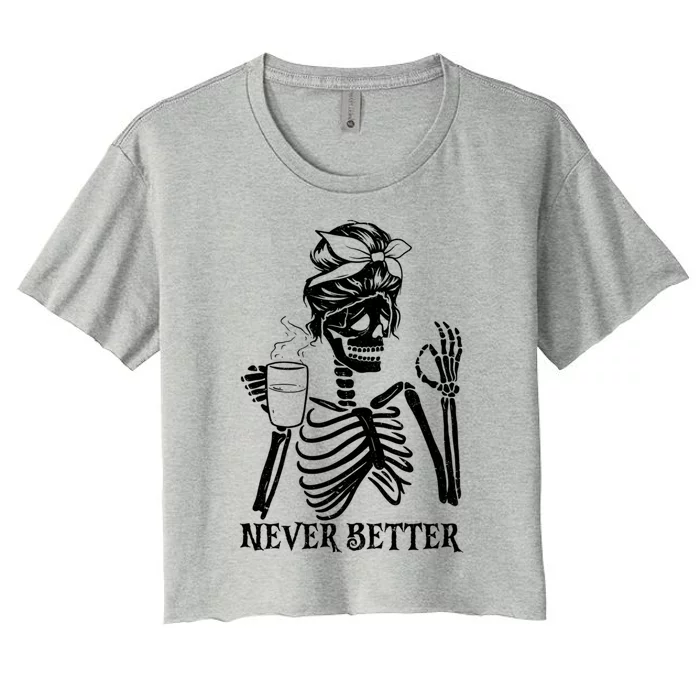 Never Better Skeleton Ing Coffee Peace Halloween Gift Women's Crop Top Tee