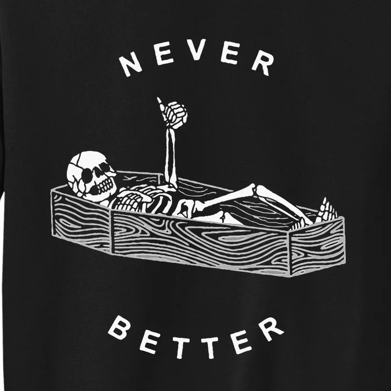 Never Better Skull Skeleton In The Coffin Halloween Tall Sweatshirt