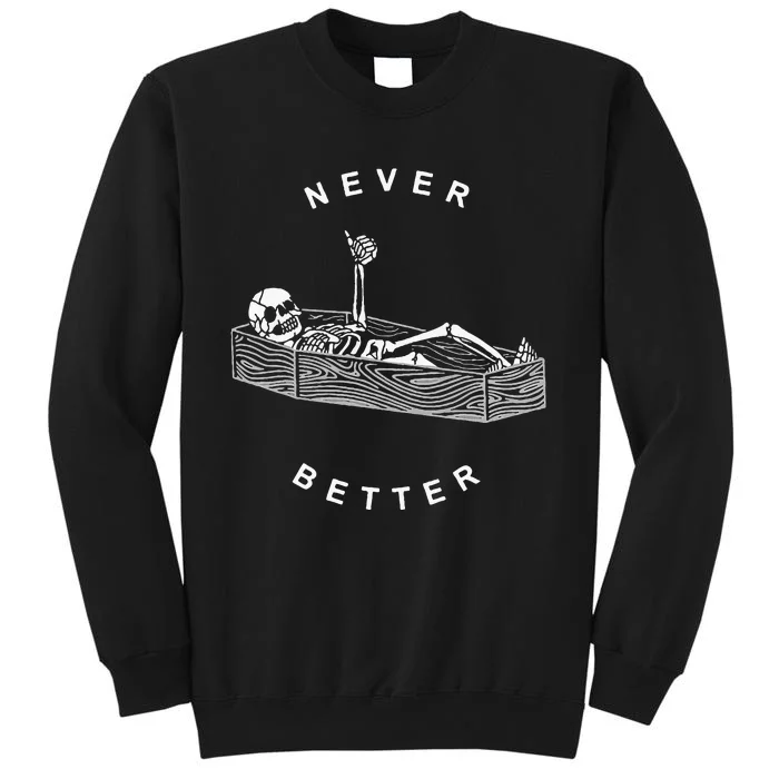 Never Better Skull Skeleton In The Coffin Halloween Tall Sweatshirt