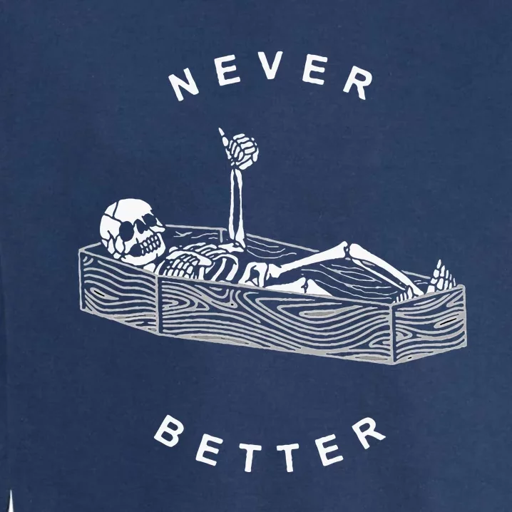 Never Better Skull Skeleton In The Coffin Halloween Garment-Dyed Sweatshirt