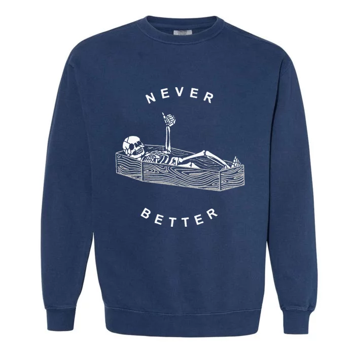 Never Better Skull Skeleton In The Coffin Halloween Garment-Dyed Sweatshirt