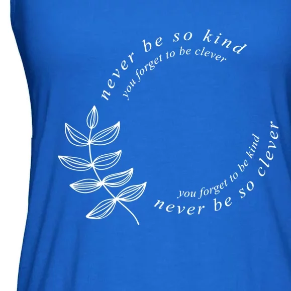 Never Be So Kind You Forget To Be Clever Never Be So Kind Gift Ladies Essential Flowy Tank