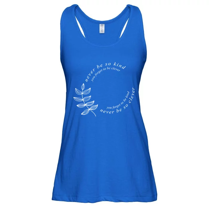 Never Be So Kind You Forget To Be Clever Never Be So Kind Gift Ladies Essential Flowy Tank