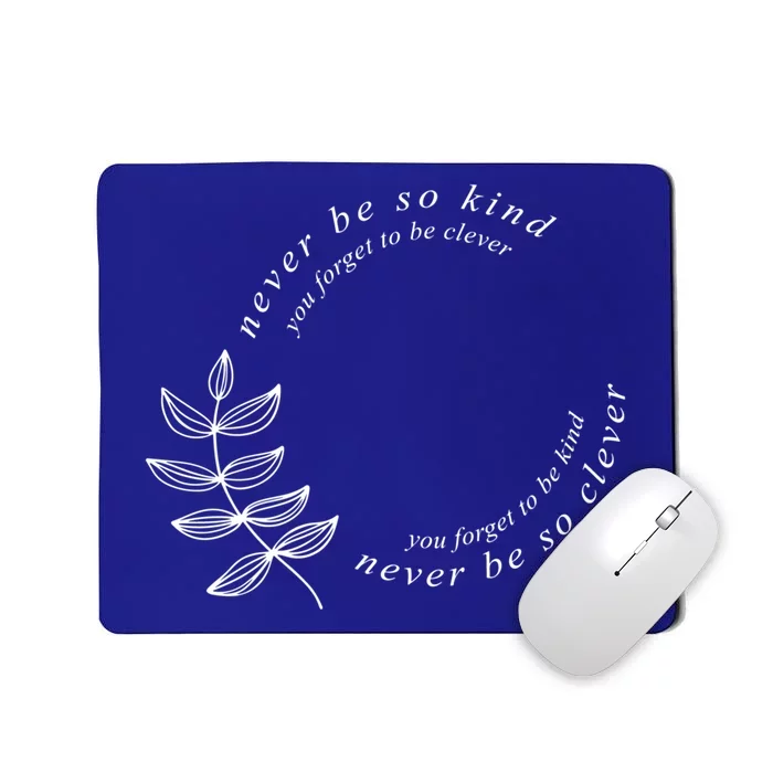 Never Be So Kind You Forget To Be Clever Never Be So Kind Gift Mousepad