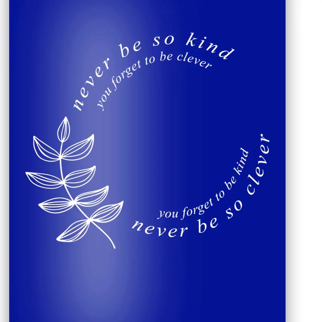 Never Be So Kind You Forget To Be Clever Never Be So Kind Gift Poster