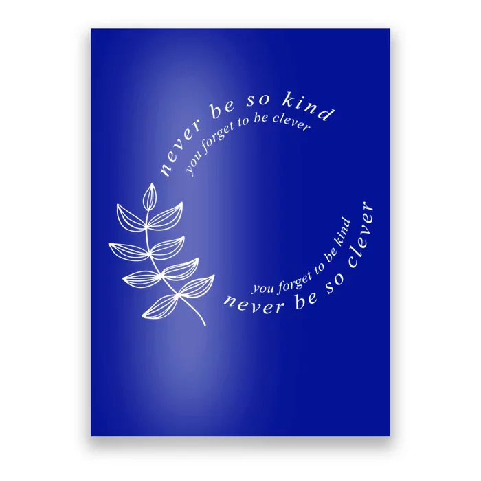 Never Be So Kind You Forget To Be Clever Never Be So Kind Gift Poster