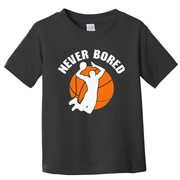 Never Bored Shoot Hoop Basketball Game Dribbling Toddler T-Shirt