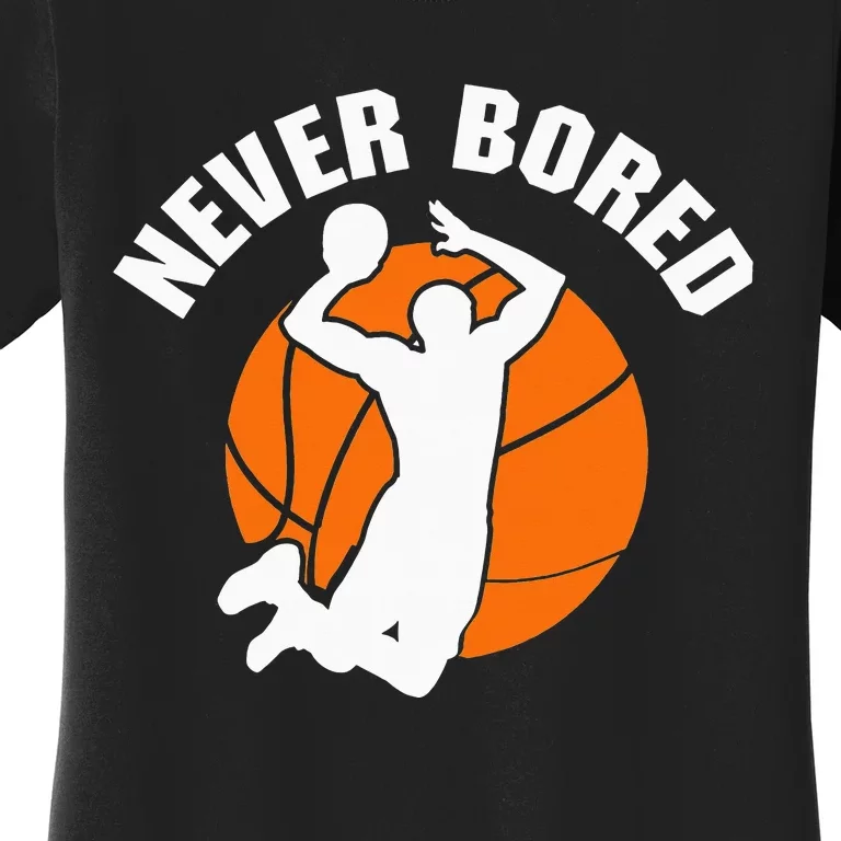 Never Bored Shoot Hoop Basketball Game Dribbling Women's T-Shirt