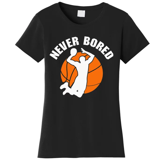 Never Bored Shoot Hoop Basketball Game Dribbling Women's T-Shirt