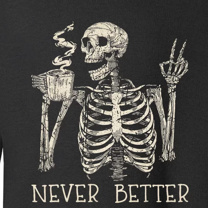 Never Better Skeleton Drinking Coffee Halloween Party Toddler Sweatshirt