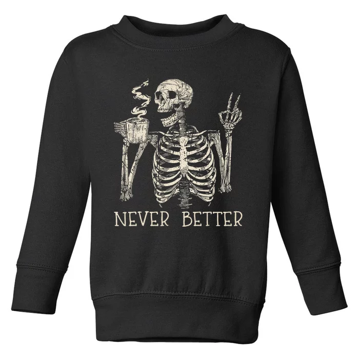 Never Better Skeleton Drinking Coffee Halloween Party Toddler Sweatshirt